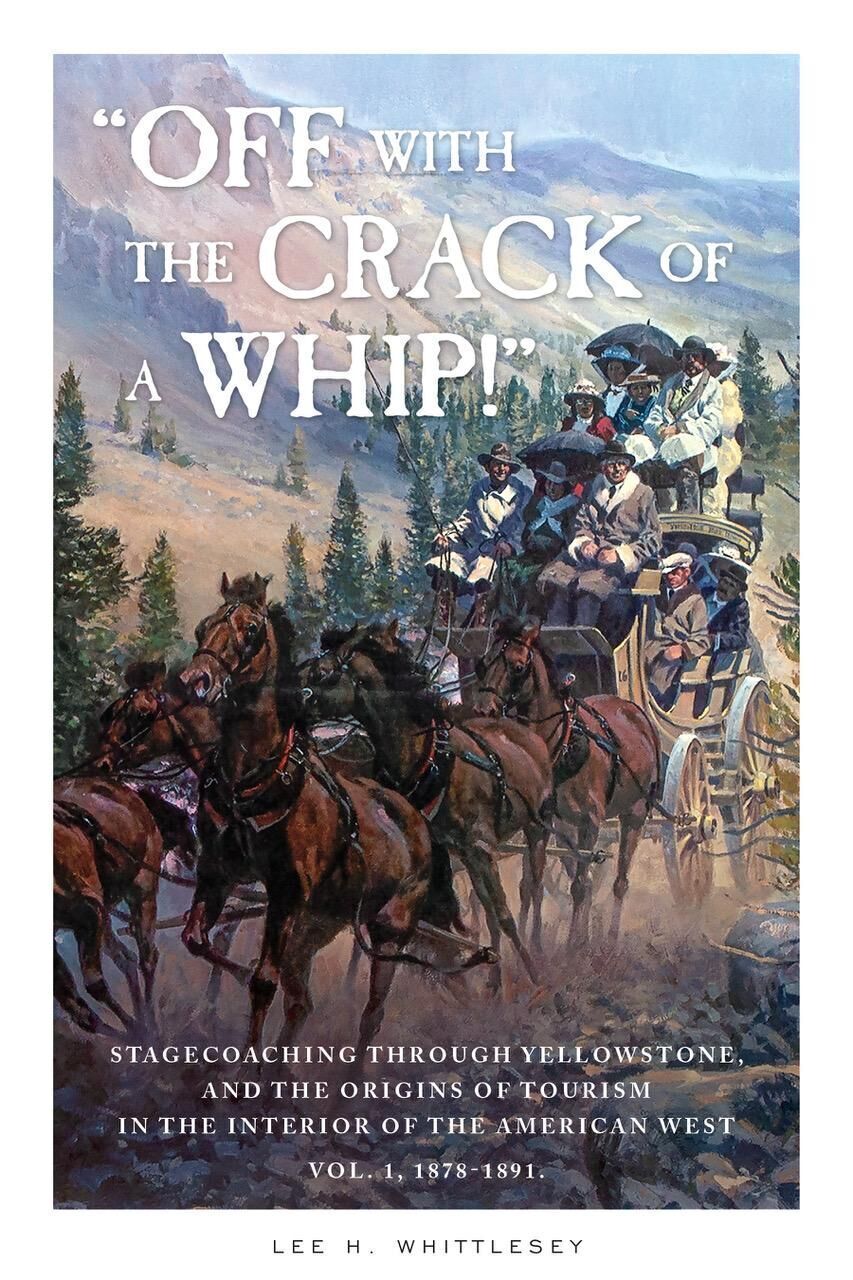 “Off with the Crack of a Whip!” Stagecoaching through Yellowstone, and the Origins of Tourism in the Interior of the American West